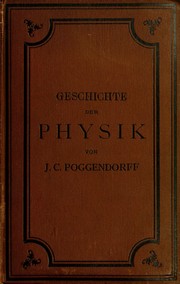 Cover of Geschichte der physik. Vorlesungen gehalten an der universita t zu Berlin, von J. C. Poggendorff. [Hrsg. von W. Barentin] Mit vierzig holzschnitten by Johann Christian Poggendorff