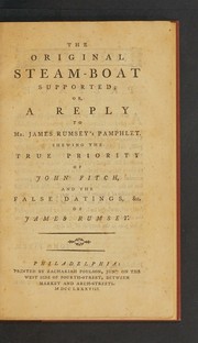 Front cover of The original steam-boat supported; or, A reply to Mr. James Rumsey's pamphlet by Fitch, John
