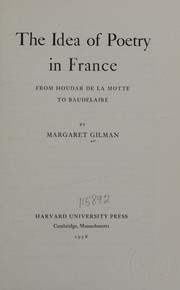 Cover of The idea of poetry in France; from Houdar de La Motte to Baudelaire by Margaret Gilman