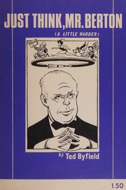 Cover of Just think, Mr. Berton, a little harder by Ted Byfield