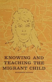 Front cover of Knowing and teaching the migrant child by Elizabeth Sutton