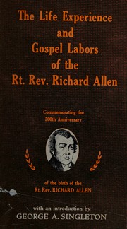 Cover of The life, experience, and gospel labors of the Rt. Rev. Richard Allen by Allen, Richard