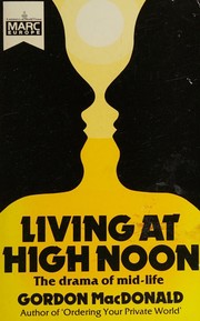 Front cover of Living at high noon by Gordon MacDonald