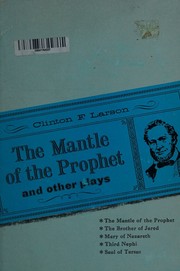 Front cover of The mantle of the prophet and other plays by Clinton F. Larson