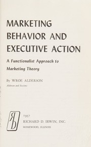 Front cover of Marketing behavior and executive action by Wroe Alderson