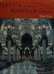 Front cover of Mecca, the blessed ; Madinah, the radiant by Emel Esin