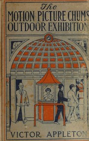 Front cover of The motion picture chums' outdoor exhibition, or, The film that solved a mystery by Victor Appleton