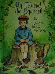 Front cover of My friend the squirrel by Joan Berg Victor