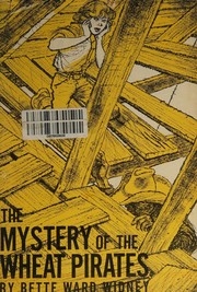Front cover of The mystery of the wheat pirates by Bette Ward Widney