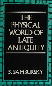 Cover of The physical world of late antiquity by S. Sambursky