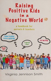 Front cover of Raising Positive Kids in a Negative World by Virginia Jennison Smith