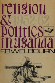 Front cover of Religion and politics in Uganda, 1952-1962 by Frederick Burkewood Welbourn