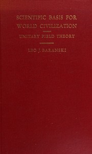 Front cover of Scientific basis for world civilization, unitary field theory by Leo John Baranski