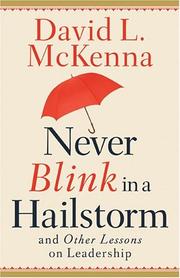 Front cover of Never Blink In A Hailstorm And Other Lessons On Leadership by David L. McKenna