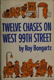 Front cover of Twelve chases on West Ninety-ninth Street by Roy Bongartz