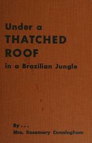 Front cover of Under a thatched roof in a Brazilian jungle by Rosemary Cunningham