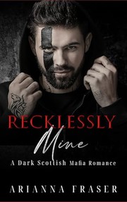 Cover of Recklessly Mine by Arianna Fraser