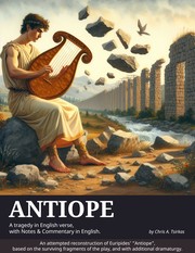 Front cover of Αντιόπη (“Antiope”) - Euripides' reconstructed tragedy, in English verse, with Prologue, Translation, Notes & Commentary by Chris Tsirkas
