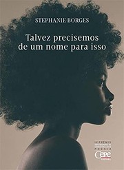 Front cover of Talvez precisemos de um nome para isso by Stephanie Borges