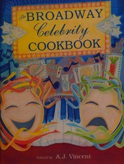 Front cover of The Broadway Celebrity Cookbook by A. J. Vincent