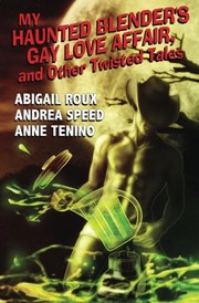 Front cover of My Haunted Blender's Gay Love Affair, and Other Twisted Tales by Abigail Roux
