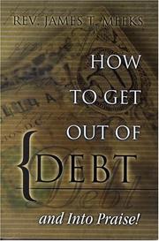 Front cover of How To Get Out of Debt...And Into Praise by James Meeks
