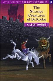 Front cover of The Strange Creatures of Dr. Korbo (Seven Sleepers--The Lost Chronicles #3) by Gilbert Morris