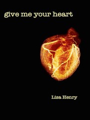 Front cover of Give me your heart by Lisa Henry