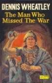 Front cover of The man who missed the war by Dennis Wheatley