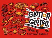 Cover of Be a Glutton Without the Gluten by Steven Palmer