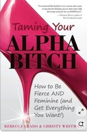 Front cover of Taming your alpha bitch by Rebecca Grado