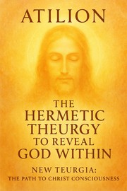 Front cover of The Hermetic Theurgy to Reveal God Within by Atilion