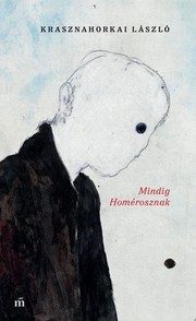 Front cover of Mindig Homérosznak by Krasznahorkai, László.