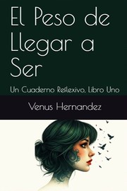 Front cover of El Peso de Llegar a Ser by Venus Hernandez