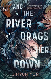 Cover of And the River Drags Her Down by Jihyun Yun