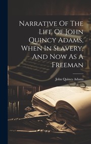 Cover of Narrative of the Life of John Quincy Adams, When in Slavery, and Now As a Freeman by John Quincy Adams
