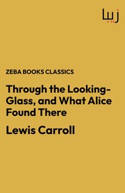 Front cover of Through the Looking-Glass, and What Alice Found There by Lewis Carroll