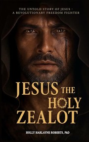Cover of Jesus the Holy Zealot by Holly Roberts