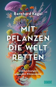 Front cover of Mit Pflanzen die Welt retten by Bernhard Kegel