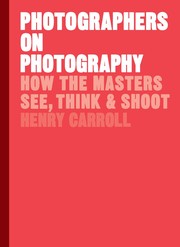 Front cover of Photographers on Photography by Henry Carroll