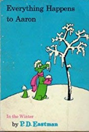 Front cover of Everything happens to Aaron in the winter by P. D. Eastman