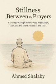 Cover of Stillness Between the Prayers Sunbtitle by Ahmed Shalaby