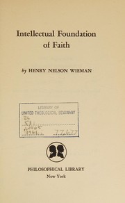 Front cover of Intellectual foundation of faith by Wieman, Henry Nelson