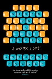 Cover of Based On A True Story by Anthony Holden