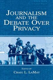 Front cover of Journalism and the debate over privacy by Craig L. LaMay
