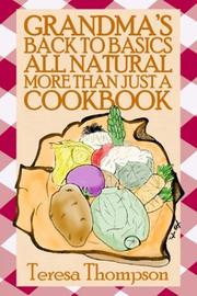 Front cover of Grandma's back to basics all natural more than just a cookbook by Teresa Thompson
