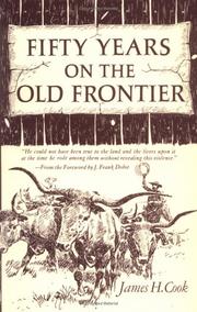Front cover of Fifty years on the old frontier as cowboy, hunter, guide, scout, and ranchman by James H. Cook