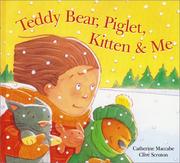 Front cover of Teddy Bear, Piglet, Kitten & me by Catherine Maccabe