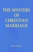 Front cover of The mystery of Christian marriage by Jeffery, Peter CSSp.