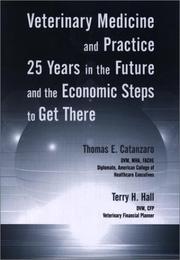 Front cover of Veterinary medicine and practice 25 years in the future and the economic steps to get there by Thomas E. Catanzaro
